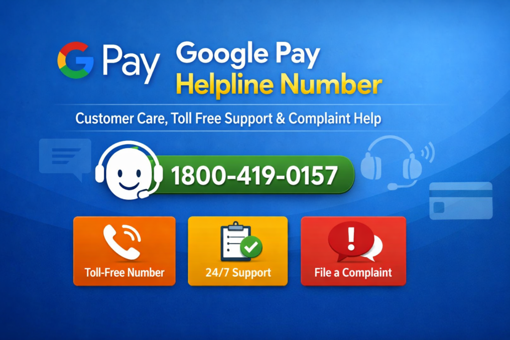Google Pay Helpline Number 1800-419-0157 – Customer Care, Toll Free & Support Details
