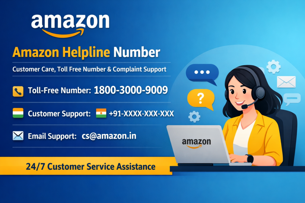 Amazon Helpline Number 24x7 – Toll-Free Customer Care & Complaint Support