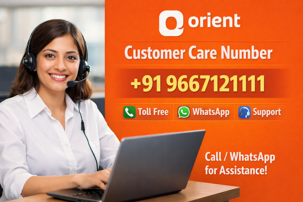 Orient Customer Care Number +91 9667121111 | Toll Free, WhatsApp & Support